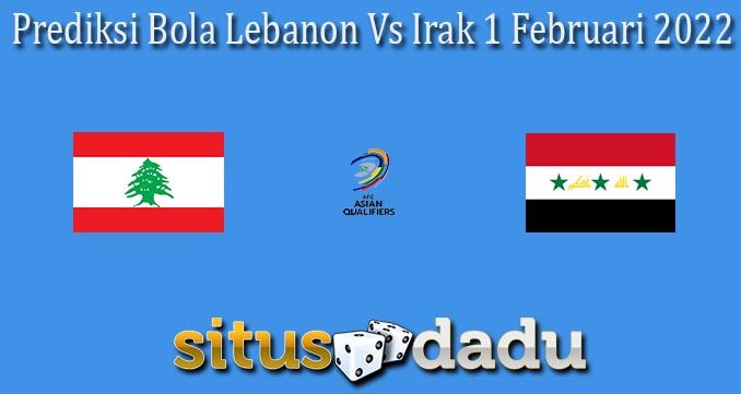 Prediksi Bola Lebanon Vs Irak 1 Februari 2022
