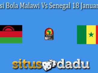 Prediksi Bola Malawi Vs Senegal 18 Januari 2022