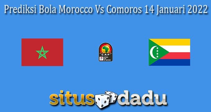 Prediksi Bola Morocco Vs Comoros 14 Januari 2022