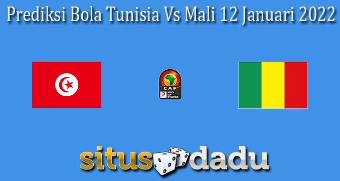 Prediksi Bola Tunisia Vs Mali 12 Januari 2022