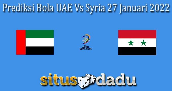 Prediksi Bola UAE Vs Syria 27 Januari 2022