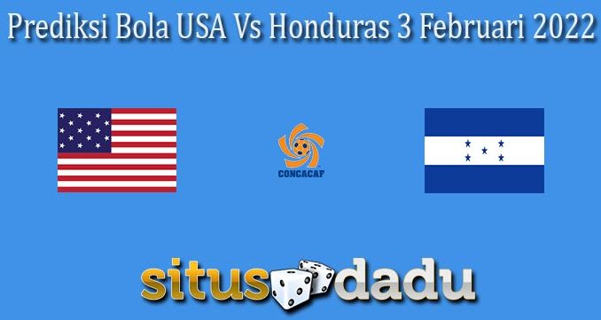 Prediksi Bola USA Vs Honduras 3 Februari 2022