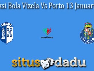 Prediksi Bola Vizela Vs Porto 13 Januari 2022