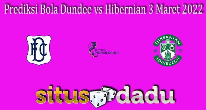 Prediksi Bola Dundee vs Hibernian 3 Maret 2022