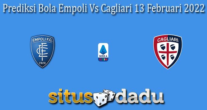 Prediksi Bola Empoli Vs Cagliari 13 Februari 2022