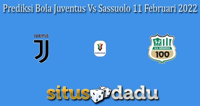 Prediksi Bola Juventus Vs Sassuolo 11 Februari 2022