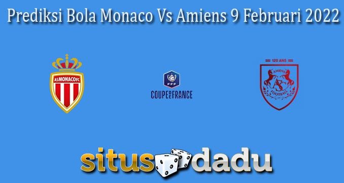 Prediksi Bola Monaco Vs Amiens 9 Februari 2022