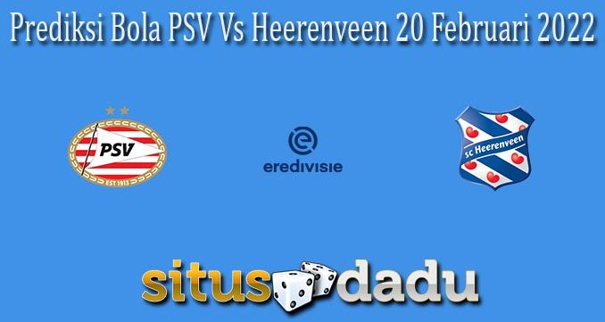 Prediksi Bola PSV Vs Heerenveen 20 Februari 2022