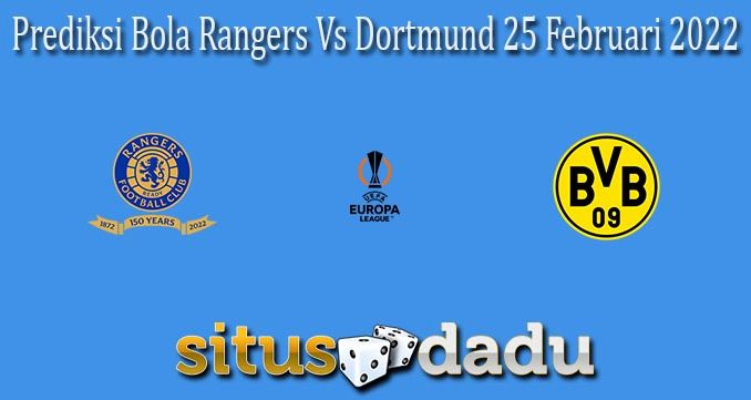 Prediksi Bola Rangers Vs Dortmund 25 Februari 2022