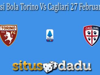 Prediksi Bola Torino Vs Cagliari 27 Februari 2022