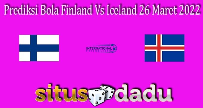 Prediksi Bola Finland Vs Iceland 26 Maret 2022
