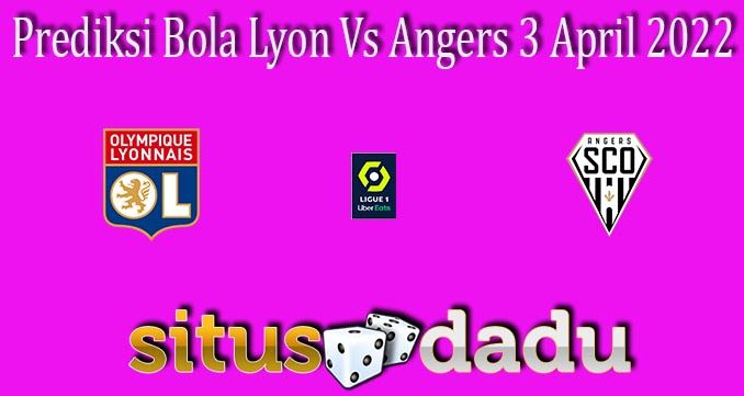 Prediksi Bola Lyon Vs Angers 3 April 2022