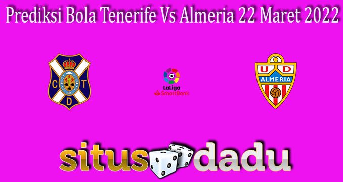 Prediksi Bola Tenerife Vs Almeria 22 Maret 2022