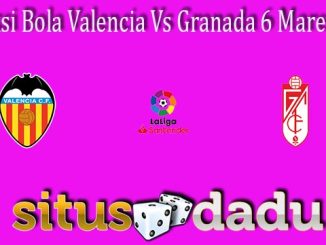 Prediksi Bola Valencia Vs Granada 6 Maret 2022