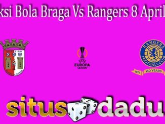 Prediksi Bola Braga Vs Rangers 8 April 2022