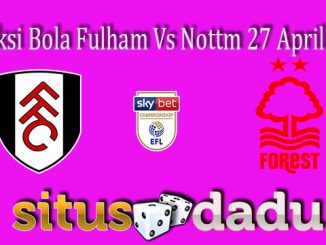 Prediksi Bola Fulham Vs Nottm 27 April 2022