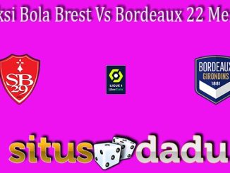 Prediksi Bola Brest Vs Bordeaux 22 Mei 2022