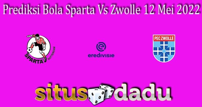 Prediksi Bola Sparta Vs Zwolle 12 Mei 2022