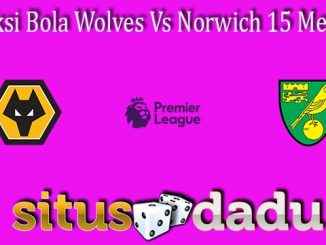 Prediksi Bola Wolves Vs Norwich 15 Mei 2022