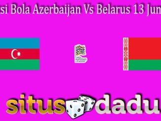 Prediksi Bola Azerbaijan Vs Belarus 13 Juni 2022