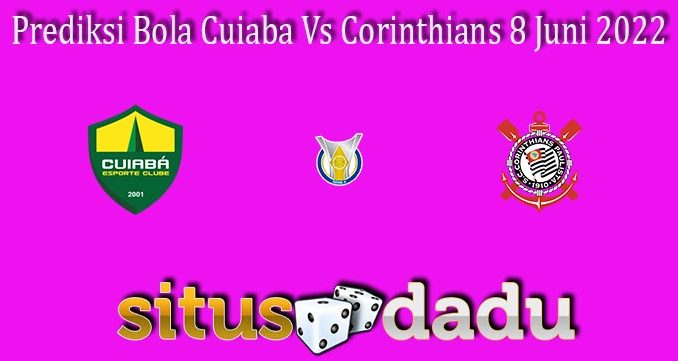 Prediksi Bola Cuiaba Vs Corinthians 8 Juni 2022