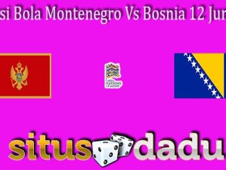 Prediksi Bola Montenegro Vs Bosnia 12 Juni 2022
