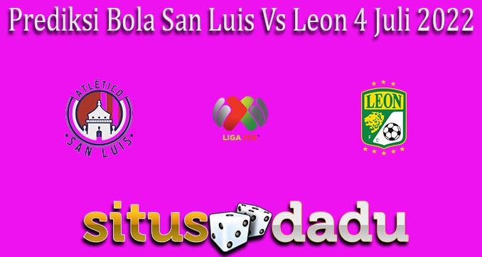 Prediksi Bola San Luis Vs Leon 4 Juli 2022