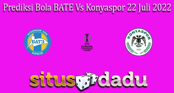 Prediksi Bola BATE Vs Konyaspor 22 Juli 2022