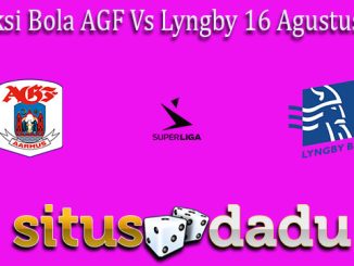 Prediksi Bola AGF Vs Lyngby 16 Agustus 2022