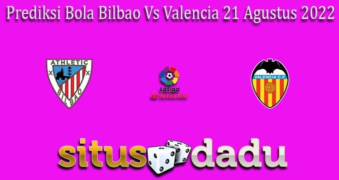 Prediksi Bola Bilbao Vs Valencia 21 Agustus 2022