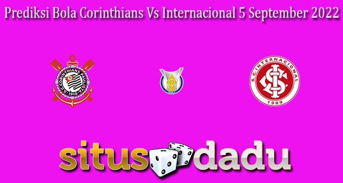 Prediksi Bola Corinthians Vs Internacional 5 September 2022