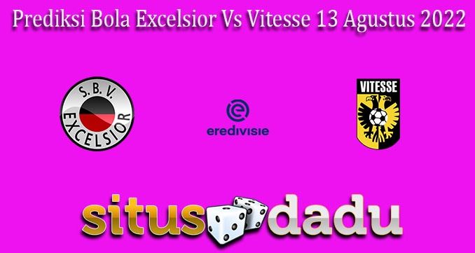 Prediksi Bola Excelsior Vs Vitesse 13 Agustus 2022