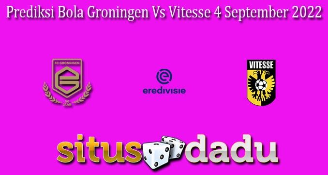 Prediksi Bola Groningen Vs Vitesse 4 September 2022
