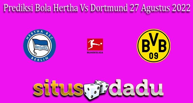 Prediksi Bola Hertha Vs Dortmund 27 Agustus 2022