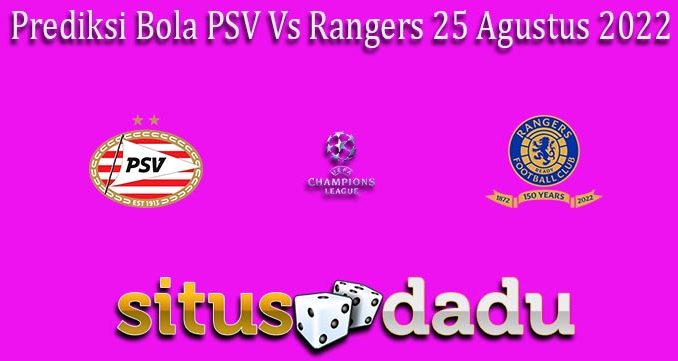 Prediksi Bola PSV Vs Rangers 25 Agustus 2022