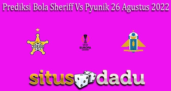 Prediksi Bola Sheriff Vs Pyunik 26 Agustus 2022