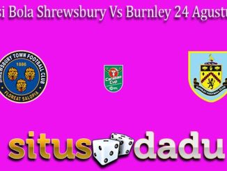 Prediksi Bola Shrewsbury Vs Burnley 24 Agustus 2022
