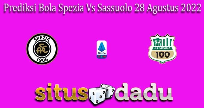 Prediksi Bola Spezia Vs Sassuolo 28 Agustus 2022