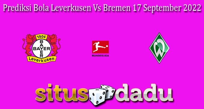 Prediksi Bola Leverkusen Vs Bremen 17 September 2022