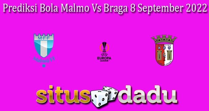 Prediksi Bola Malmo Vs Braga 8 September 2022