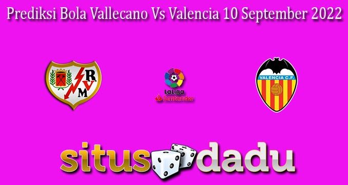 Prediksi Bola Vallecano Vs Valencia 10 September 2022