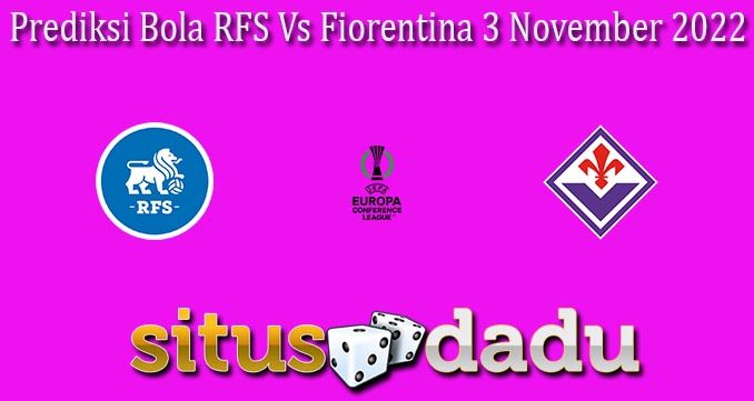 Prediksi Bola RFS Vs Fiorentina 3 November 2022
