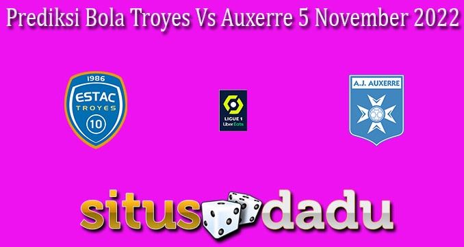 Prediksi Bola Troyes Vs Auxerre 5 November 2022