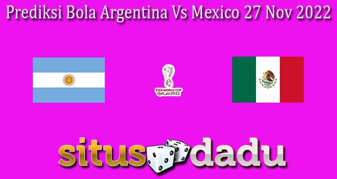 Prediksi Bola Argentina Vs Mexico 27 Nov 2022