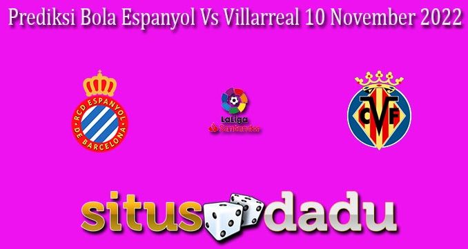 Prediksi Bola Espanyol Vs Villarreal 10 November 2022