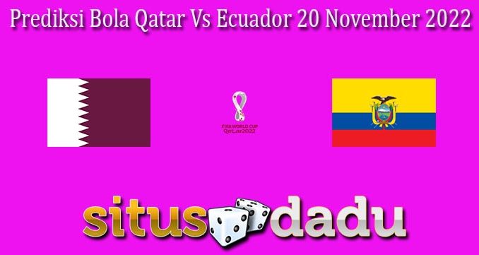 Prediksi Bola Qatar Vs Ecuador 20 November 2022