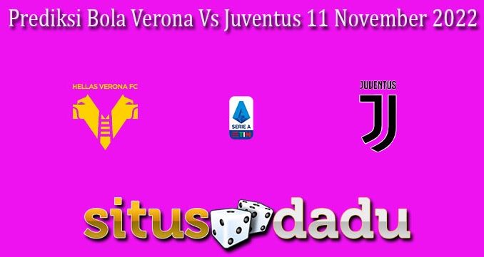 Prediksi Bola Verona Vs Juventus 11 November 2022