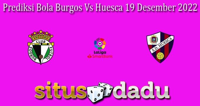 Prediksi Bola Burgos Vs Huesca 19 Desember 2022