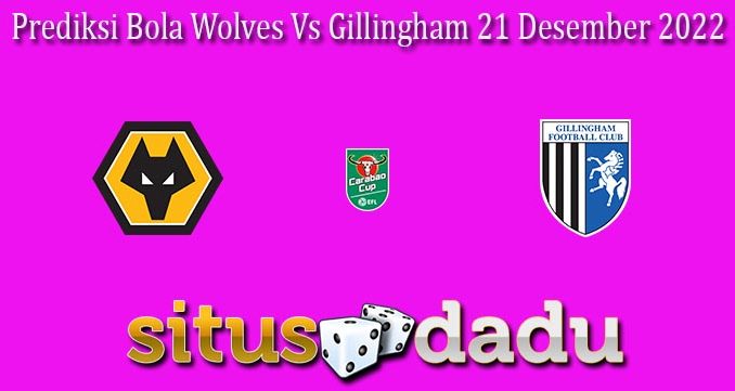 Prediksi Bola Wolves Vs Gillingham 21 Desember 2022