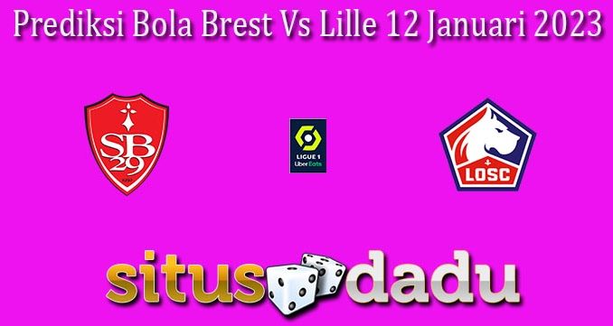 Prediksi Bola Brest Vs Lille 12 Januari 2023